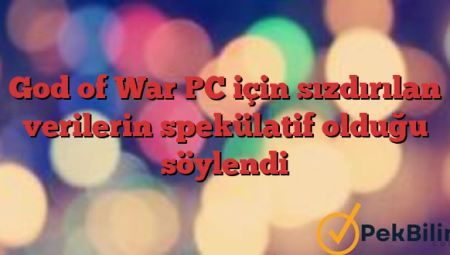 God of War PC için sızdırılan verilerin spekülatif olduğu söylendi